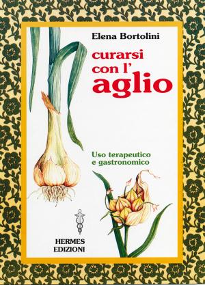 Cover of the book Curarsi con l'aglio by Elena Bortolini