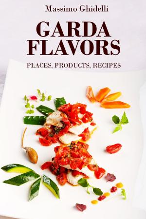 Cover of the book Garda Flavors: Places Products Recipes by Dante