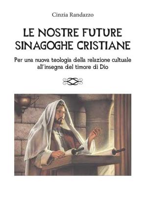 Cover of the book Le nostre future sinagoghe cristiane by Daniela Marcarelli, Patrizia Gernini, Pietro Matino
