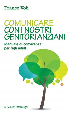 Cover of the book Comunicare con i nostri genitori anziani. Manuale di convivenza per figli adulti by AA. VV.