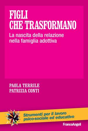 Cover of the book Figli che trasformano. La nascita della relazione nella famiglia adottiva by Consuelo Casula