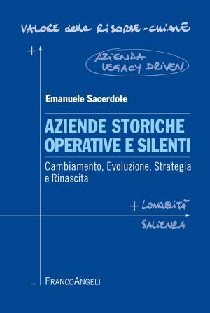 Cover of the book Aziende storiche operative e silenti. Cambiamento, evoluzione, strategia e rinascita by Massimo Raccagni