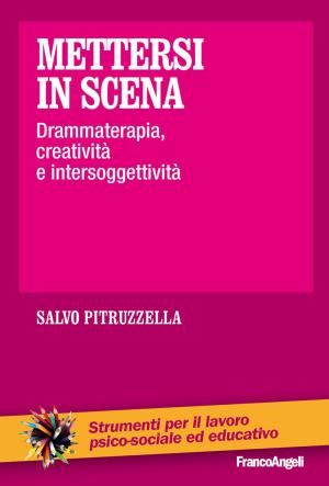 Cover of the book Mettersi in scena. Drammaterapia, creatività e intersoggettività by Filippo Pergola