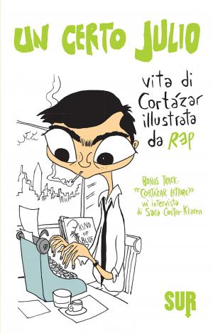 Cover of Un certo Julio. Vita di Cortázar illustrata da REP. Bonus track: «Cortázar, lettore», un'intervista di Sara Castro-Klaren