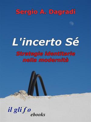 Cover of the book L'incerto Sé. Strategie identitarie nella modernità by Gottlob Frege, Carlo Lazzerini