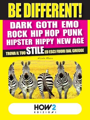 bigCover of the book BE DIFFERENT! Dark, Goth, Emo, Rock, Punk, Hip Hop, Hipster, Hippy, New Age: Trova il tuo Stile ed esci fuori dal gregge by 