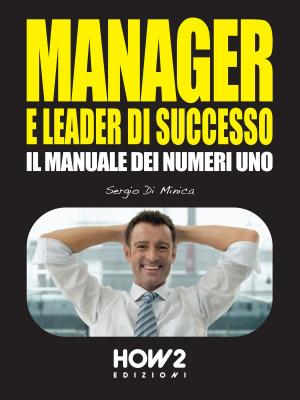 Cover of the book MANAGER E LEADER DI SUCCESSO: Il Manuale dei Numeri 1 by Federico Cappellini