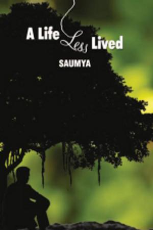 Cover of the book A Life Less Lived by Taksh Gupta & Akhil Ahuja