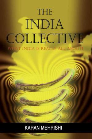 Cover of the book The India Collective: What India is Really all About by Wing Commander Nishant Gupta