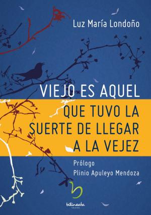 Cover of the book Viejo es aquel que tuvo la suerte de llegar a la vejez by Kelly Dupree