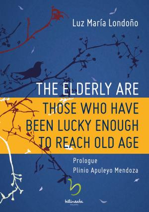 Cover of The Elderly Are Those Who Have Been Lucky Enough to Reach Old Age