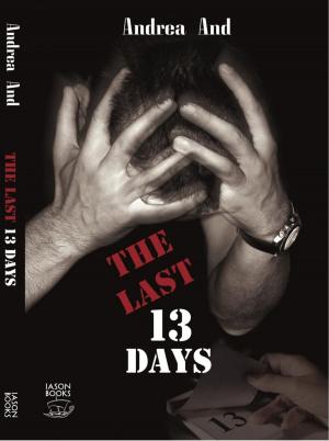 Cover of THE LAST 13 DAYS by Andrea And, IASON BOOKS