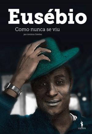 Cover of the book Eusébio Como Nunca se Viu by António Lobo Antunes