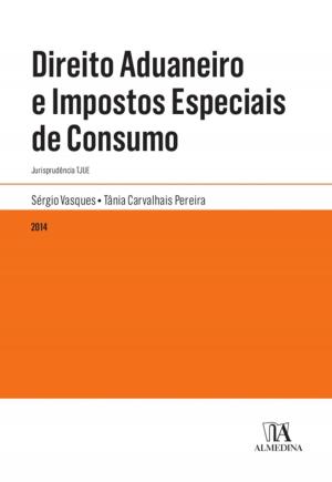 Cover of the book Direito Aduaneiro e Impostos Especiais de Consumo - Jurisprudência TJUE by David Falcão; Susana Ferreira Dos Santos