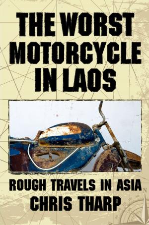 Cover of The Worst Motorcycle in Laos: Rough Travels in Asia