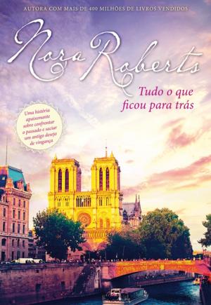 Cover of the book Tudo o que Ficou Para Trás by Nora Roberts