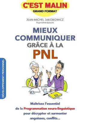 Cover of the book Mieux communiquer grâce à la PNL, c'est malin by Sylvie d'Esclaibes