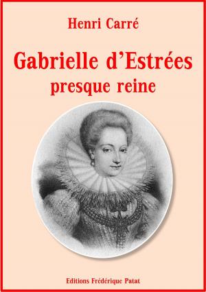 Cover of the book Gabrielle d'Estrées presque reine by Helena Mayers Gore