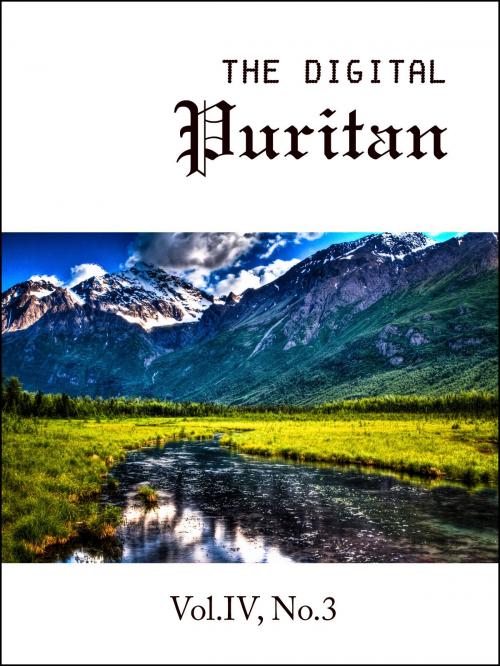 Cover of the book The Digital Puritan - Vol.IV, No.3 by Jonathan Edwards, William Bates, Thomas Manton, Digital Puritan Press