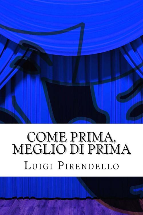 Cover of the book Come prima, meglio di prima by Luigi Pirandello, Mauro Liistro Editore