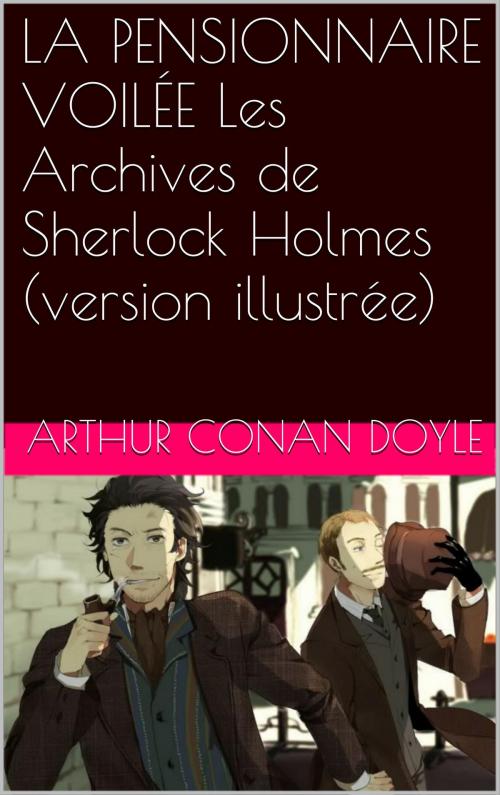 Cover of the book LA PENSIONNAIRE VOILÉE Les Archives de Sherlock Holmes (version illustrée) by Arthur Conan Doyle, NA