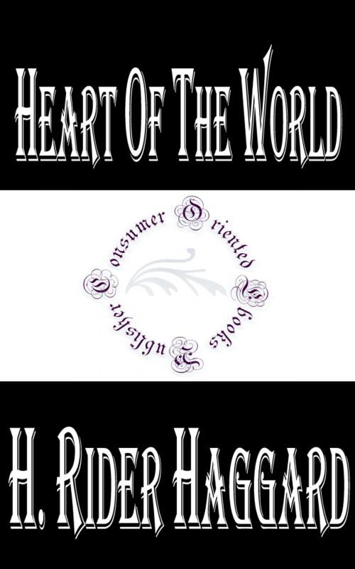 Cover of the book Heart of the World by H. Rider Haggard, Consumer Oriented Ebooks Publisher