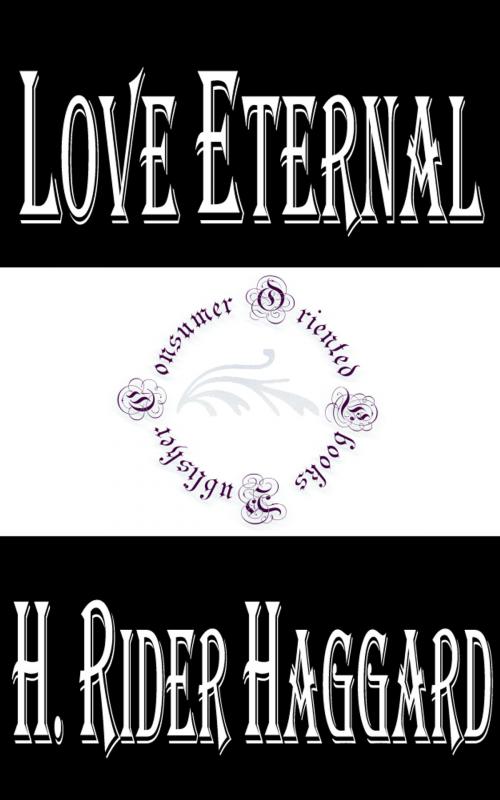 Cover of the book Love Eternal by H. Rider Haggard, Consumer Oriented Ebooks Publisher