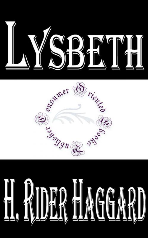 Cover of the book Lysbeth, a Tale of the Dutch by H. Rider Haggard, Consumer Oriented Ebooks Publisher