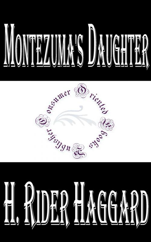 Cover of the book Montezuma's Daughter by H. Rider Haggard, Consumer Oriented Ebooks Publisher