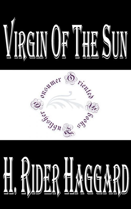 Cover of the book Virgin of the Sun by H. Rider Haggard, Consumer Oriented Ebooks Publisher
