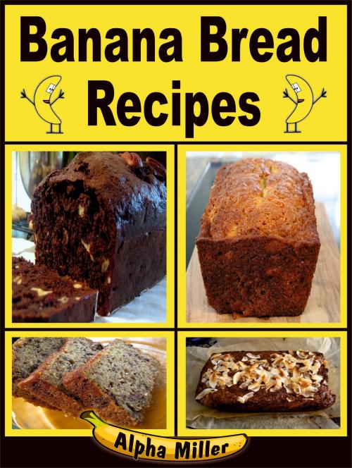 Cover of the book Banana Bread Recipes by Alpha Miller, Alpa Rationalist