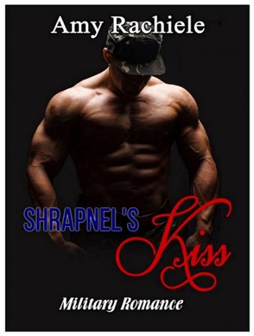 Cover of the book Shrapnel's Kiss by Amy Rachiele, Amy Rachiele