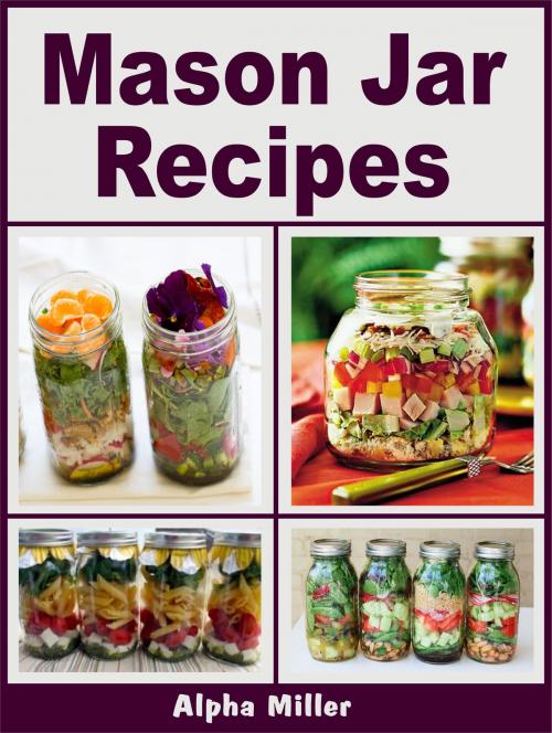 Cover of the book Mason Jar Recipes by Alpha Miller, Alpa Rationalist