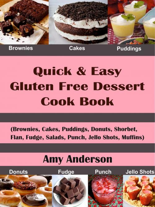 Cover of the book Quick & Easy Gluten Free Dessert Cook Book by Amy Anderson, Alpa Rationalist