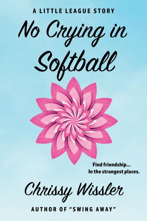 Cover of the book No Crying in Softball by Chrissy Wissler, Blue Cedar Publishing