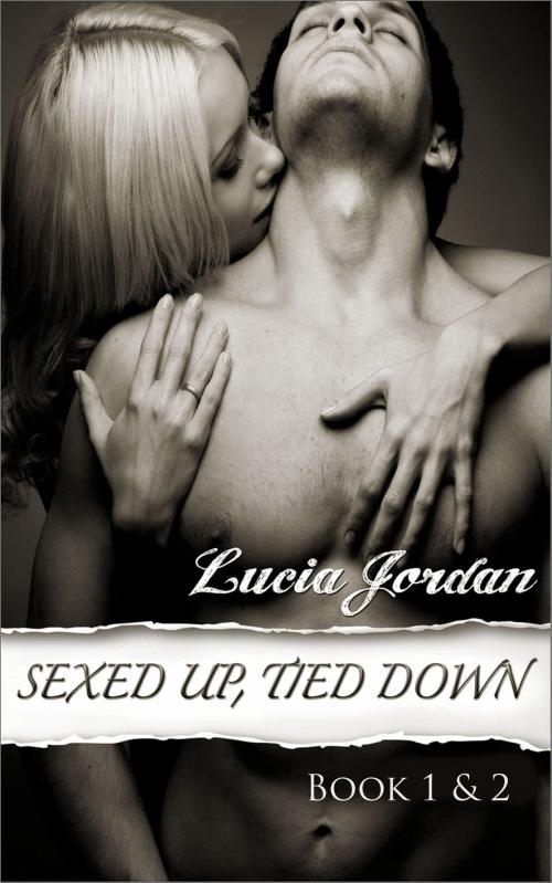 Cover of the book Sexed Up, Tied Down Book One & Two by Lucia Jordan, Vasko