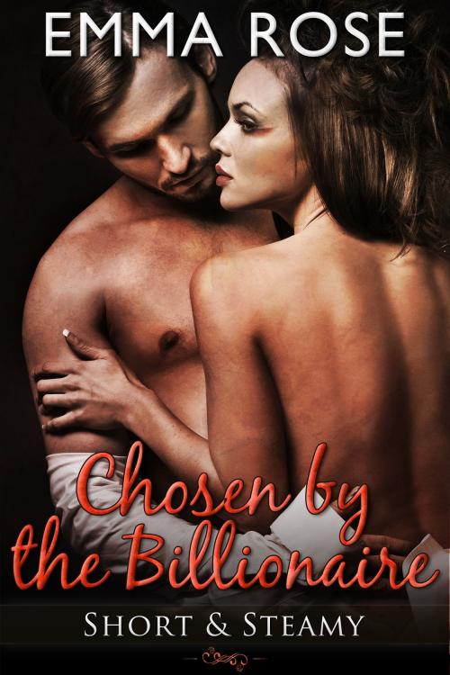 Cover of the book Chosen by the Billionaire by Emma Rose, Crave Romance