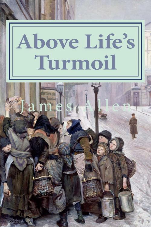 Cover of the book Above Life's Turmoil by James Allen, True North