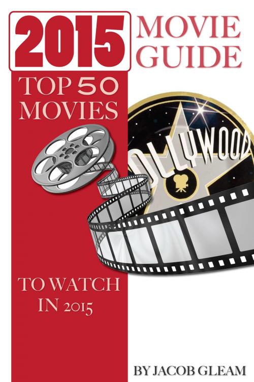 Cover of the book 2015 Movie Guide: Top 50 Movies to Watch In 2015 by Jacob Gleam, Conceptual Kings