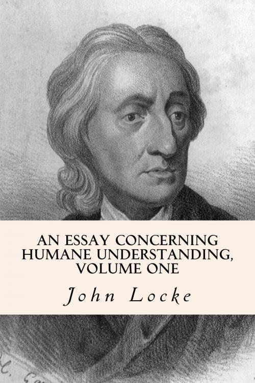 Cover of the book An Essay Concerning Humane Understanding, Volume One by John Locke, True North