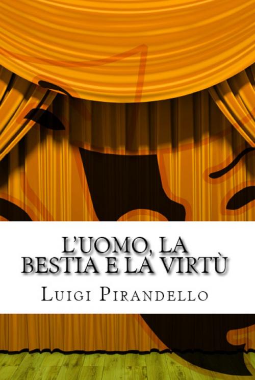 Cover of the book L'uomo, la bestia e la virtù by Luigi Pirandello, Mauro Liistro Editore