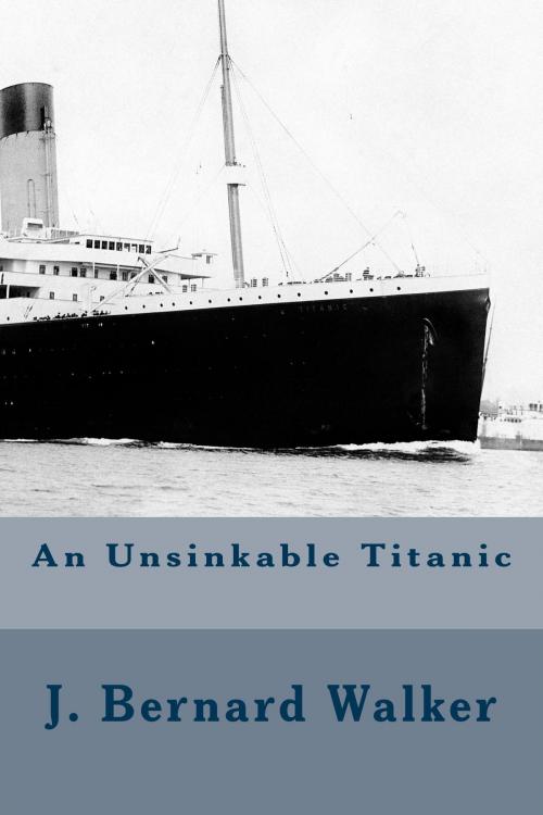 Cover of the book An Unsinkable Titanic by J. Bernard Walker, True North