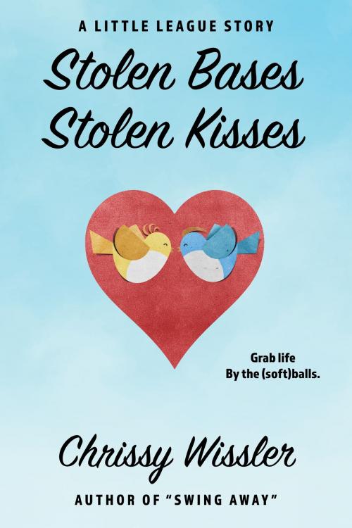 Cover of the book Stolen Bases, Stolen Kisses by Chrissy Wissler, Blue Cedar Publishing
