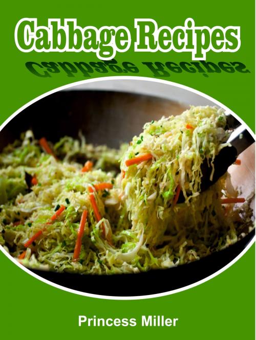 Cover of the book Cabbage Recipes by Princess Miller, Princess Miller
