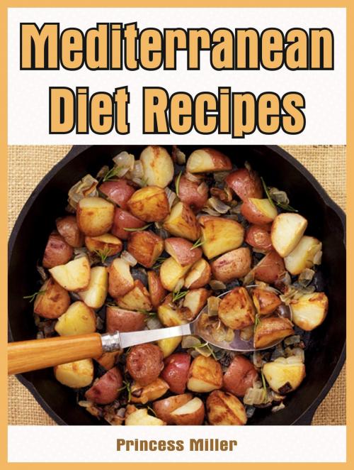 Cover of the book Mediterranean Diet Recipes by Princess Miller, Princess Miller