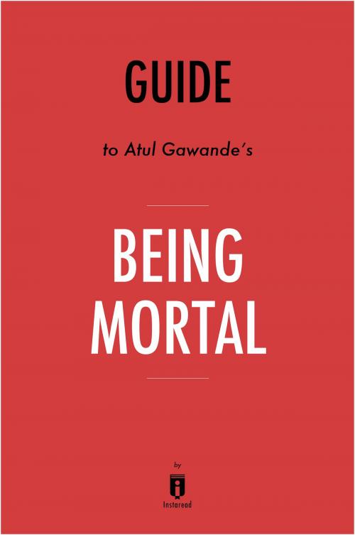 Cover of the book Guide to Atul Gawande's Being Mortal by Instaread by Instaread, Instaread