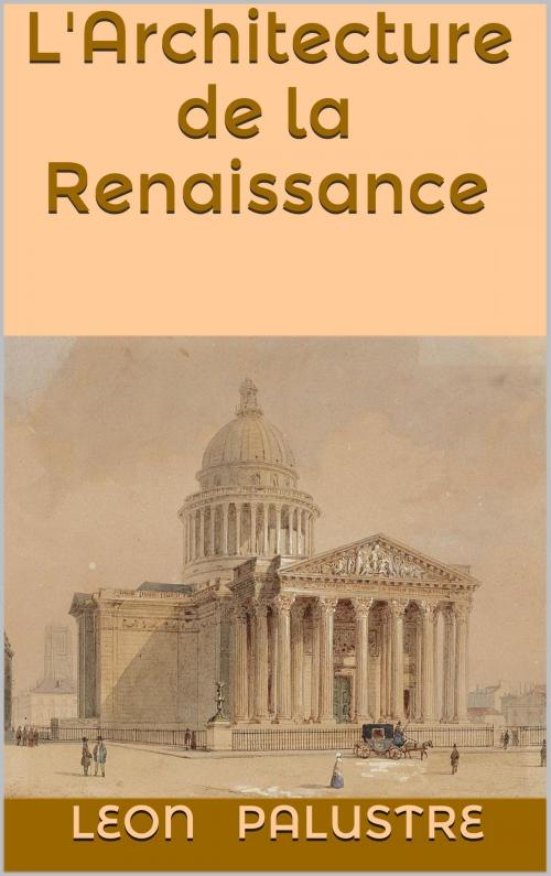 Cover of the book L'Architecture de la Renaissance by Léon Palustre, JCA