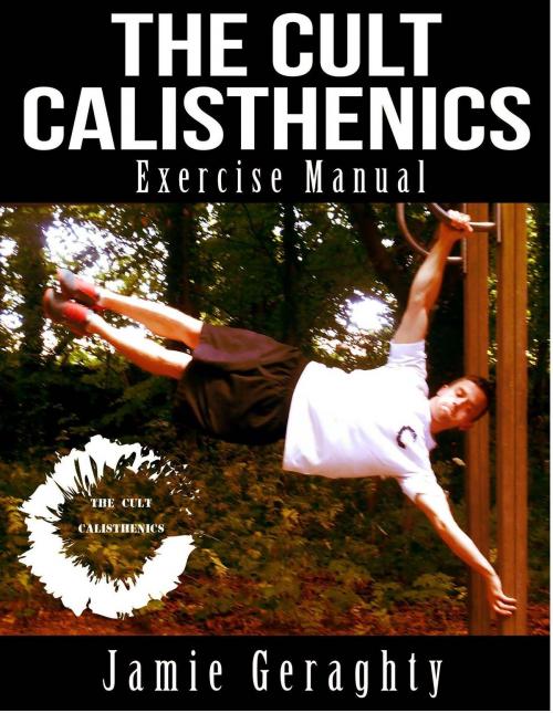 Cover of the book The Cult Calisthenics Exercise Manual by Jamie Geraghty, Jamie Geraghty