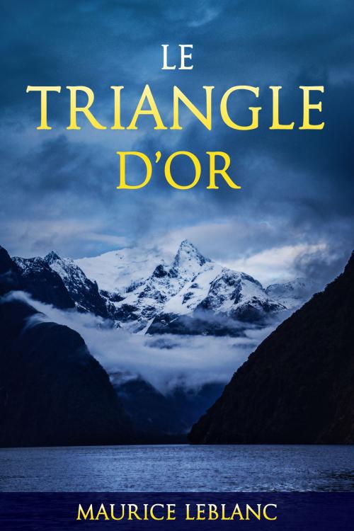 Cover of the book Le Triangle d'Or by Maurice Leblanc, Rugged Publishing