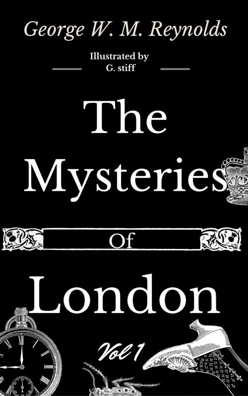 Cover of the book The Mysteries of London Vol 1 of 4 by George W. M. Reynolds, G. Stiff, Mauro Liistro Editore